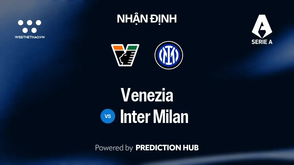 Nhận định Venezia vs Inter Milan: Đội cuối bảng đón đội đầu bảng, Inter Milan chưa chắc đã dễ thắng