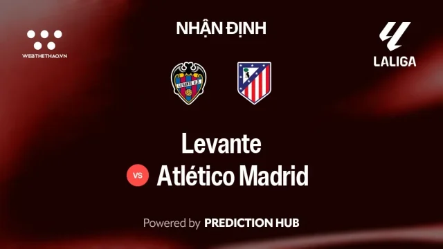 Nhận định Levante vs Atlético Madrid: Atlético Madrid hướng tới chiến thắng thứ bảy liên tiếp ở La Liga