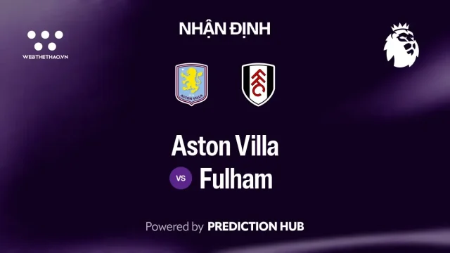 Nhận định Aston Villa vs Fulham: Villa hồi phục sau cú sốc EFL Cup, Fulham khó có quà tại Villa Park